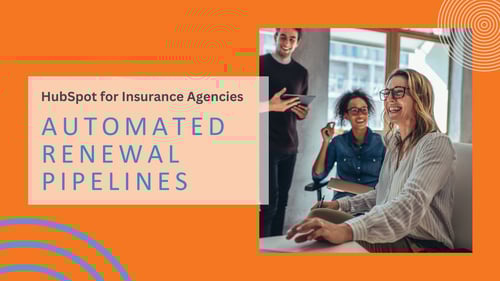 How to Build Automated Renewal Pipelines in HubSpot for Insurance