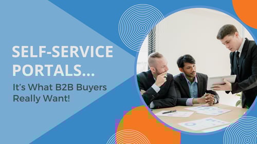 What B2B Buyers Really Want: Self-Service Portals