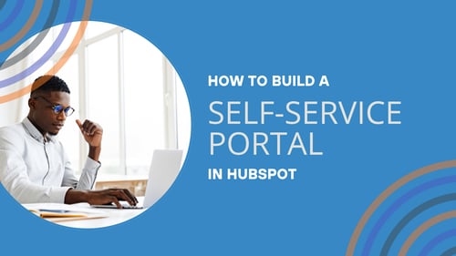 Build a High-Converting, Self-Service Portal in HubSpot