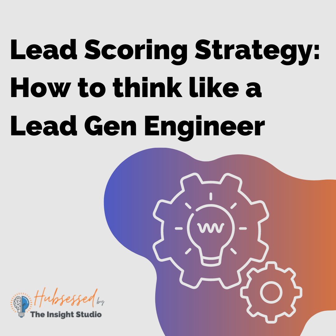 Lead Scoring Strategy: How to think like a Lead Gen Engineer