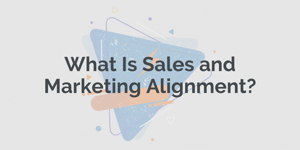 What Is Sales and Marketing Alignment?